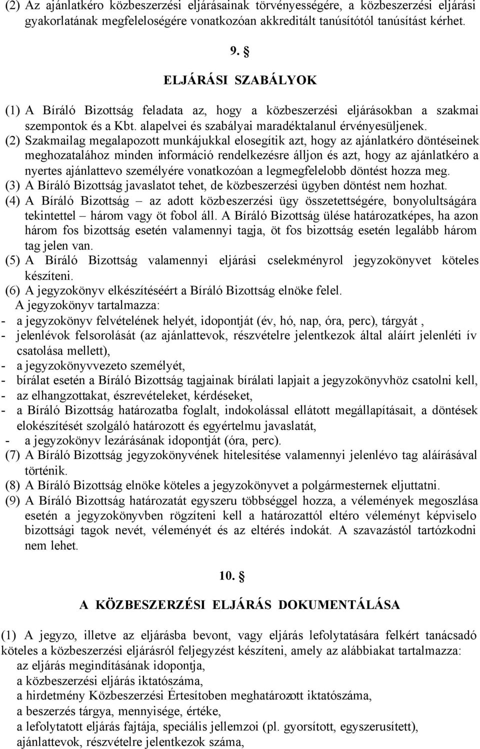 (2) Szakmailag megalapozott munkájukkal elosegítik azt, hogy az ajánlatkéro döntéseinek meghozatalához minden információ rendelkezésre álljon és azt, hogy az ajánlatkéro a nyertes ajánlattevo