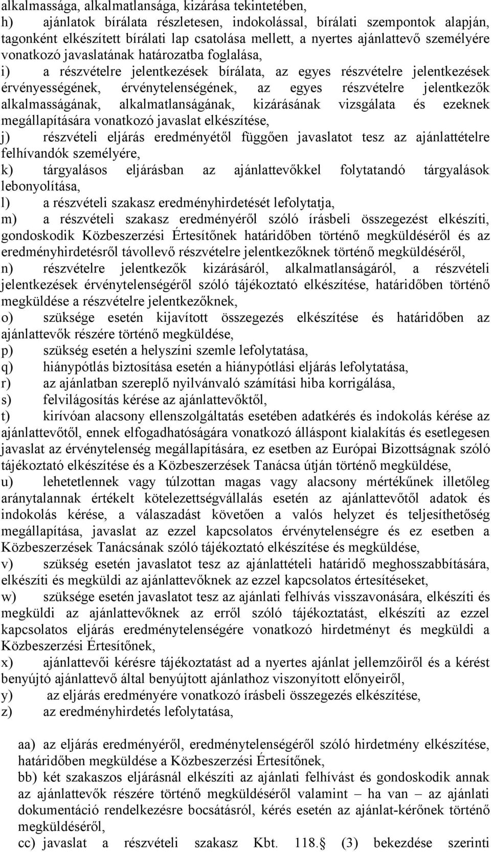 részvételre jelentkezők alkalmasságának, alkalmatlanságának, kizárásának vizsgálata és ezeknek megállapítására vonatkozó javaslat elkészítése, j) részvételi eljárás eredményétől függően javaslatot