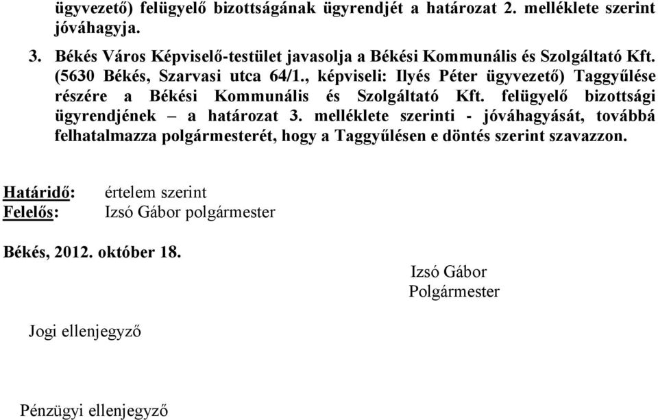 , képviseli: Ilyés Péter ügyvezető) Taggyűlése részére a Békési Kommunális és Szolgáltató Kft. felügyelő bizottsági ügyrendjének a határozat 3.