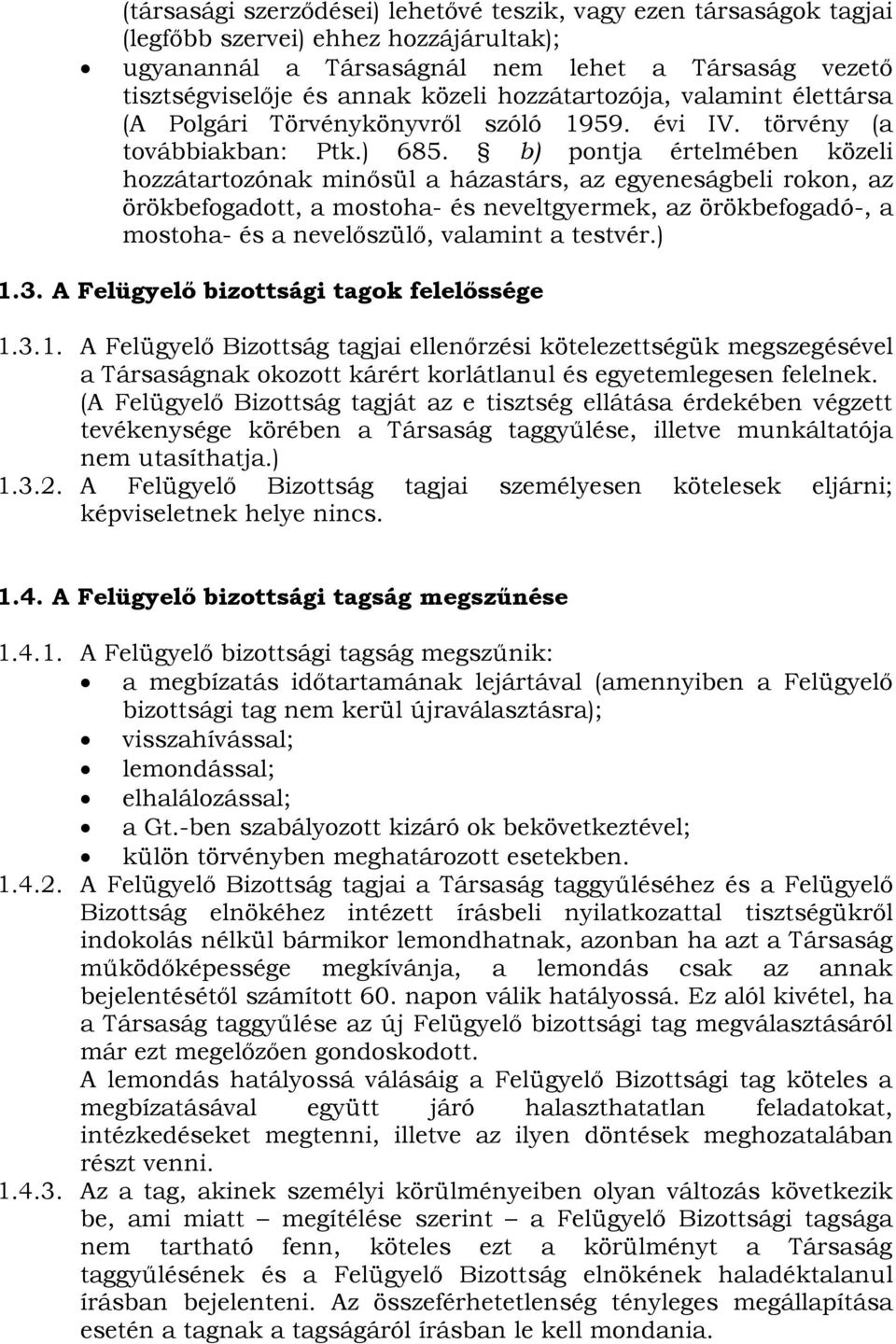 b) pontja értelmében közeli hozzátartozónak minősül a házastárs, az egyeneságbeli rokon, az örökbefogadott, a mostoha- és neveltgyermek, az örökbefogadó-, a mostoha- és a nevelőszülő, valamint a