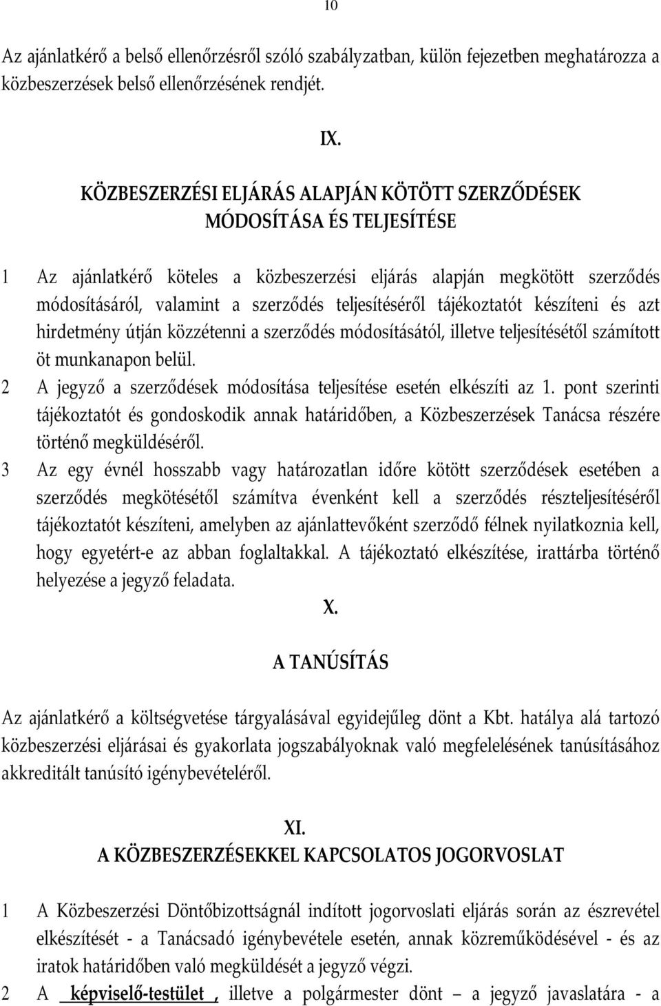 teljesítéséről tájékoztatót készíteni és azt hirdetmény útján közzétenni a szerződés módosításától, illetve teljesítésétől számított öt munkanapon belül.