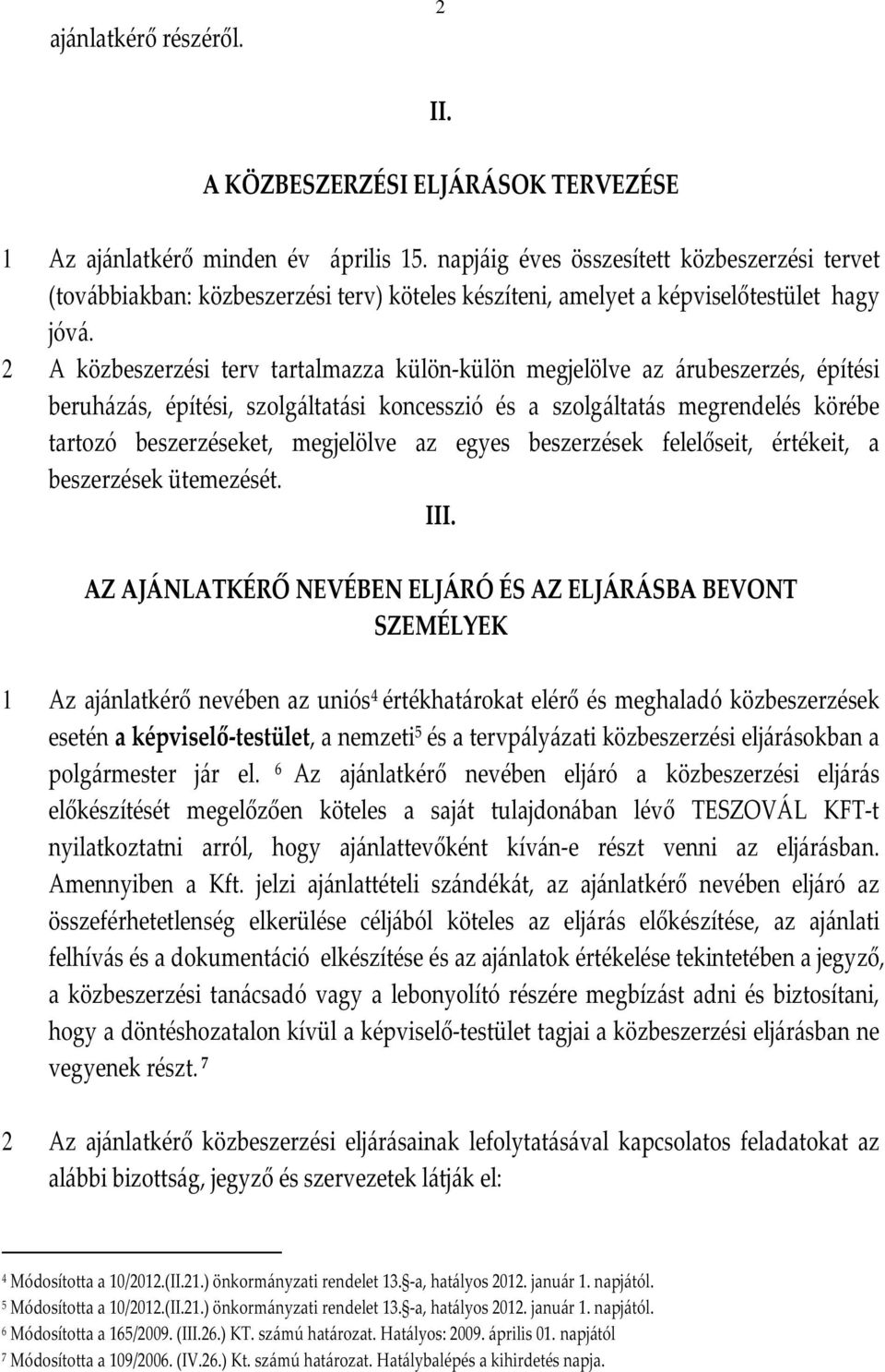 2 A közbeszerzési terv tartalmazza külön-külön megjelölve az árubeszerzés, építési beruházás, építési, szolgáltatási koncesszió és a szolgáltatás megrendelés körébe tartozó beszerzéseket, megjelölve