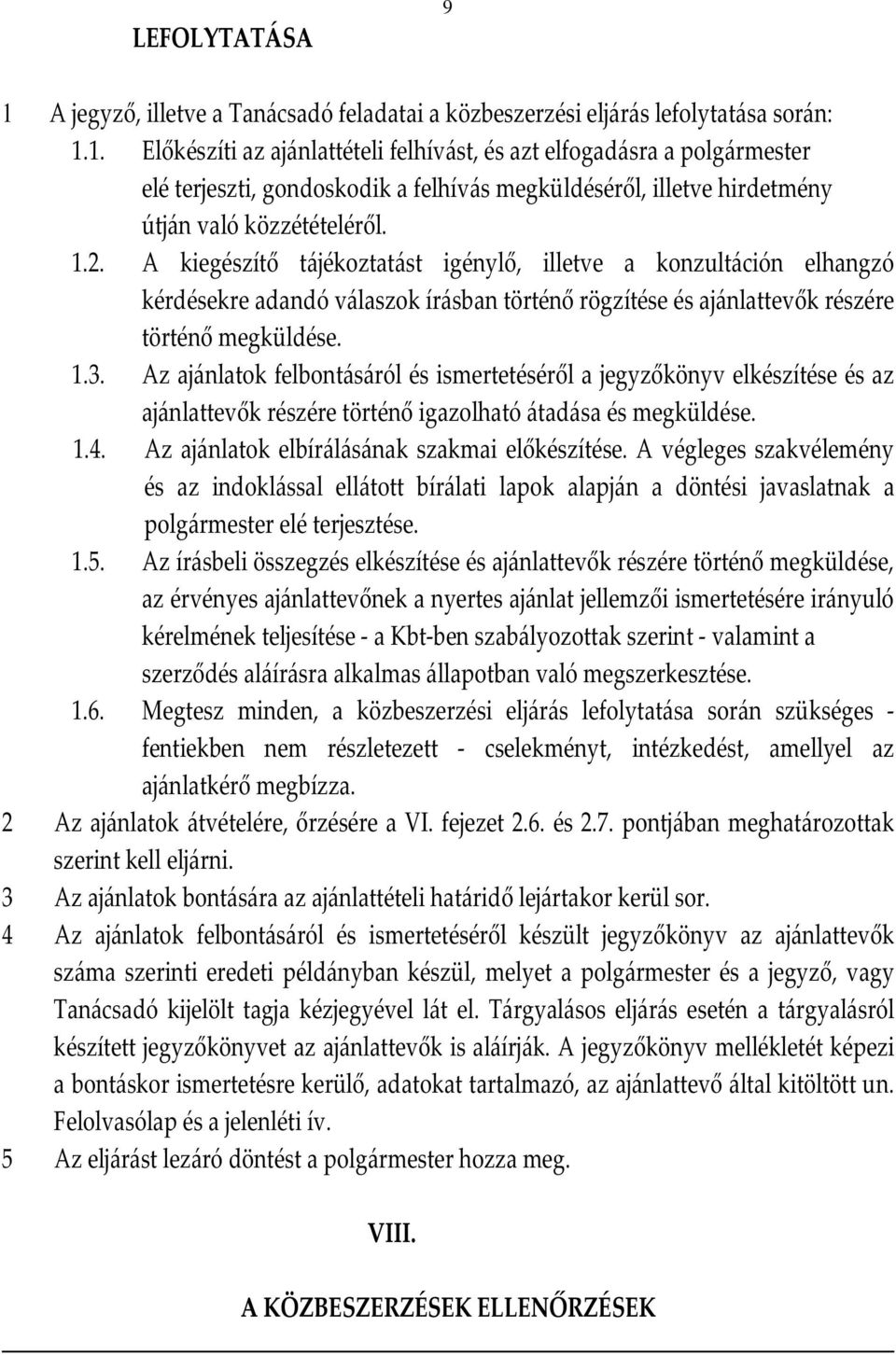 Az ajánlatok felbontásáról és ismertetéséről a jegyzőkönyv elkészítése és az ajánlattevők részére történő igazolható átadása és megküldése. 1.4. Az ajánlatok elbírálásának szakmai előkészítése.