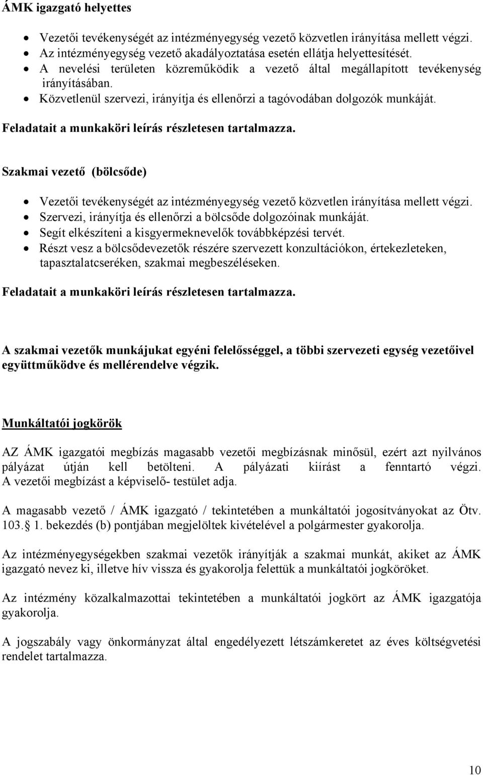 Feladatait a munkaköri leírás részletesen tartalmazza. Szakmai vezető (bölcsőde) Vezetői tevékenységét az intézményegység vezető közvetlen irányítása mellett végzi.