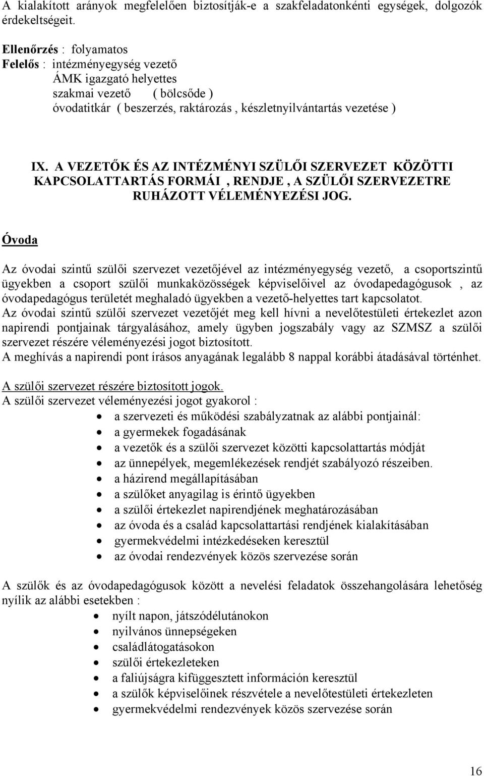 A VEZETŐK ÉS AZ INTÉZMÉNYI SZÜLŐI SZERVEZET KÖZÖTTI KAPCSOLATTARTÁS FORMÁI, RENDJE, A SZÜLŐI SZERVEZETRE RUHÁZOTT VÉLEMÉNYEZÉSI JOG.