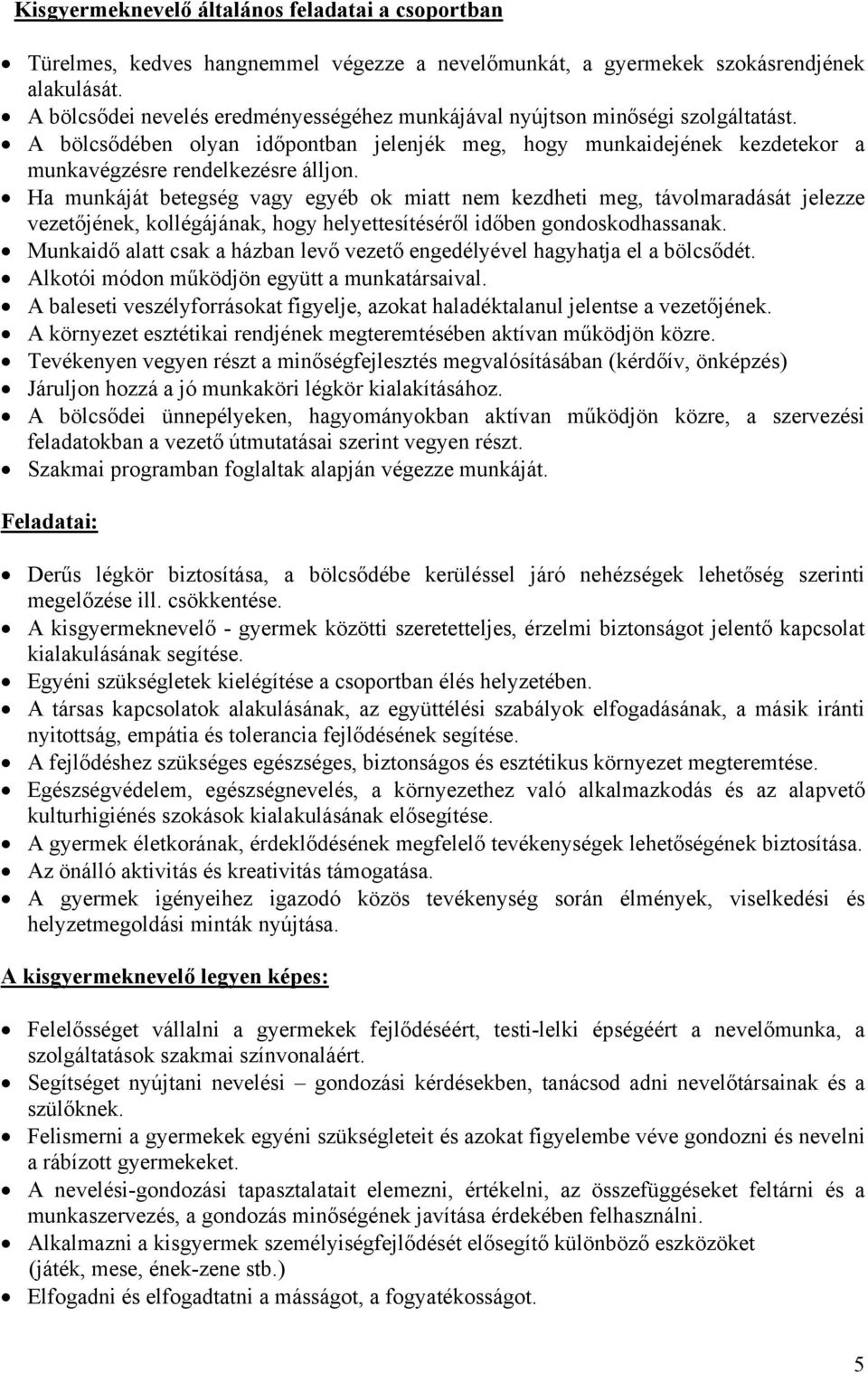 Ha munkáját betegség vagy egyéb ok miatt nem kezdheti meg, távolmaradását jelezze vezetőjének, kollégájának, hogy helyettesítéséről időben gondoskodhassanak.