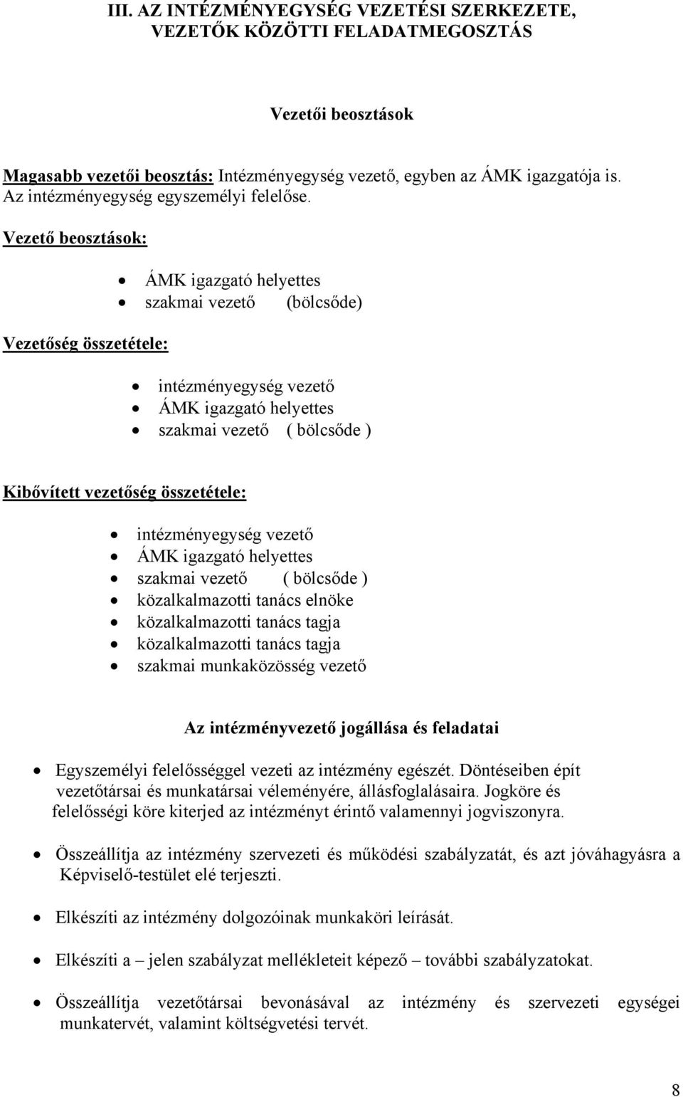 Vezető beosztások: Vezetőség összetétele: ÁMK igazgató helyettes szakmai vezető (bölcsőde) intézményegység vezető ÁMK igazgató helyettes szakmai vezető ( bölcsőde ) Kibővített vezetőség összetétele: