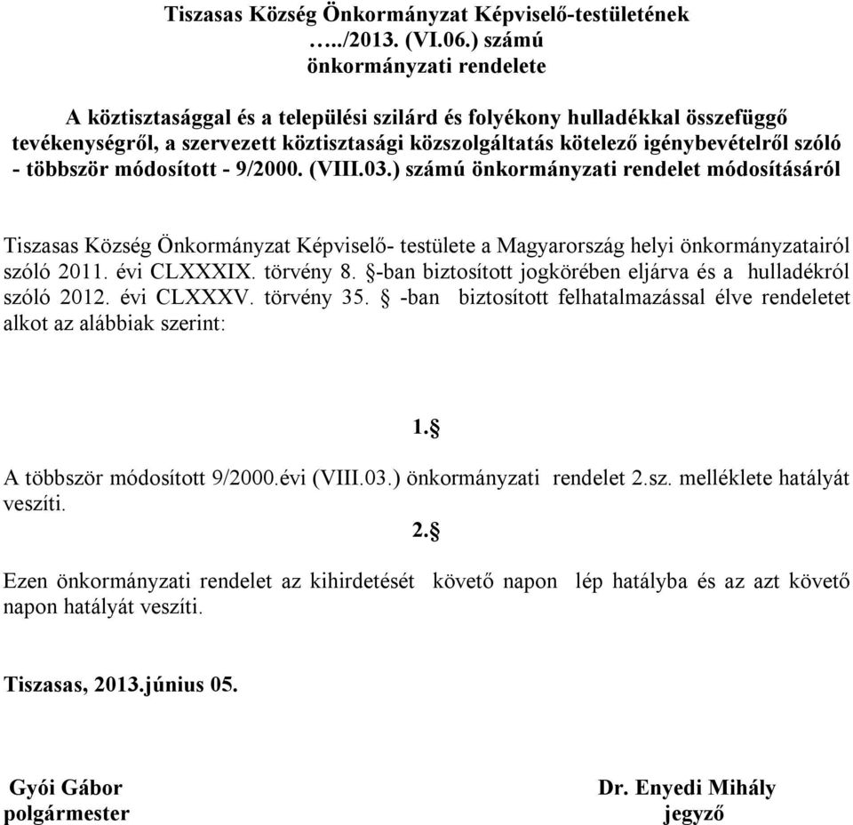 - többször módosított - 9/2000. (VIII.03.) számú önkormányzati rendelet módosításáról Tiszasas Község Önkormányzat Képviselő- testülete a Magyarország helyi önkormányzatairól szóló 2011. évi CLXXXIX.