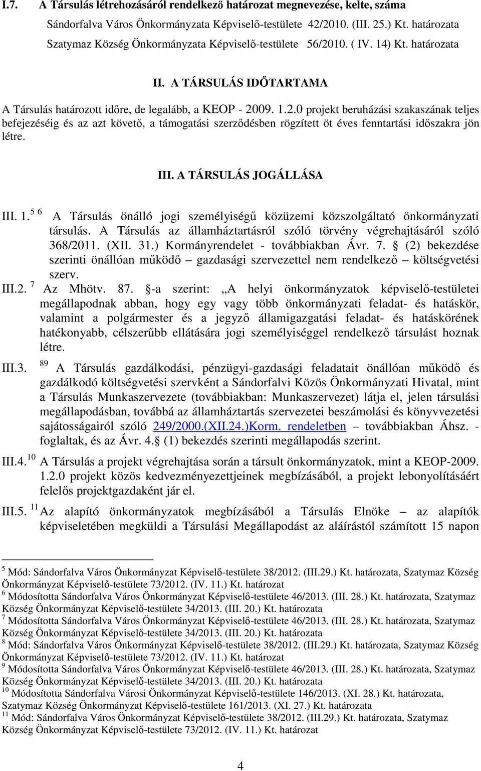 10. ( IV. 14) Kt. határozata II. A TÁRSULÁS IDİTARTAMA A Társulás határozott idıre, de legalább, a KEOP - 20