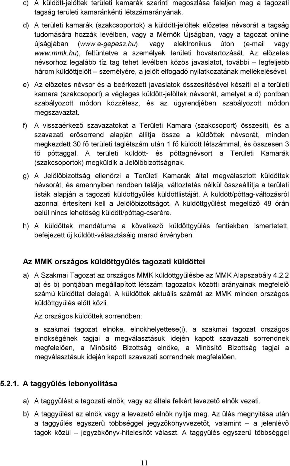 hu), vagy elektronikus úton (e-mail vagy www.mmk.hu), feltüntetve a személyek területi hovatartozását.