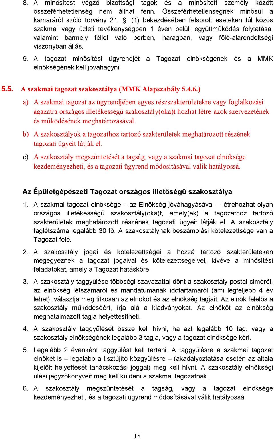 viszonyban állás. 9. A tagozat minősítési ügyrendjét a Tagozat elnökségének és a MMK elnökségének kell jóváhagyni. 5.5. A szakmai tagozat szakosztálya (MMK Alapszabály 5.4.6.