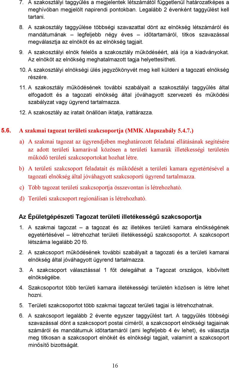 A szakosztályi elnök felelős a szakosztály működéséért, alá írja a kiadványokat. Az elnököt az elnökség meghatalmazott tagja helyettesítheti. 10.