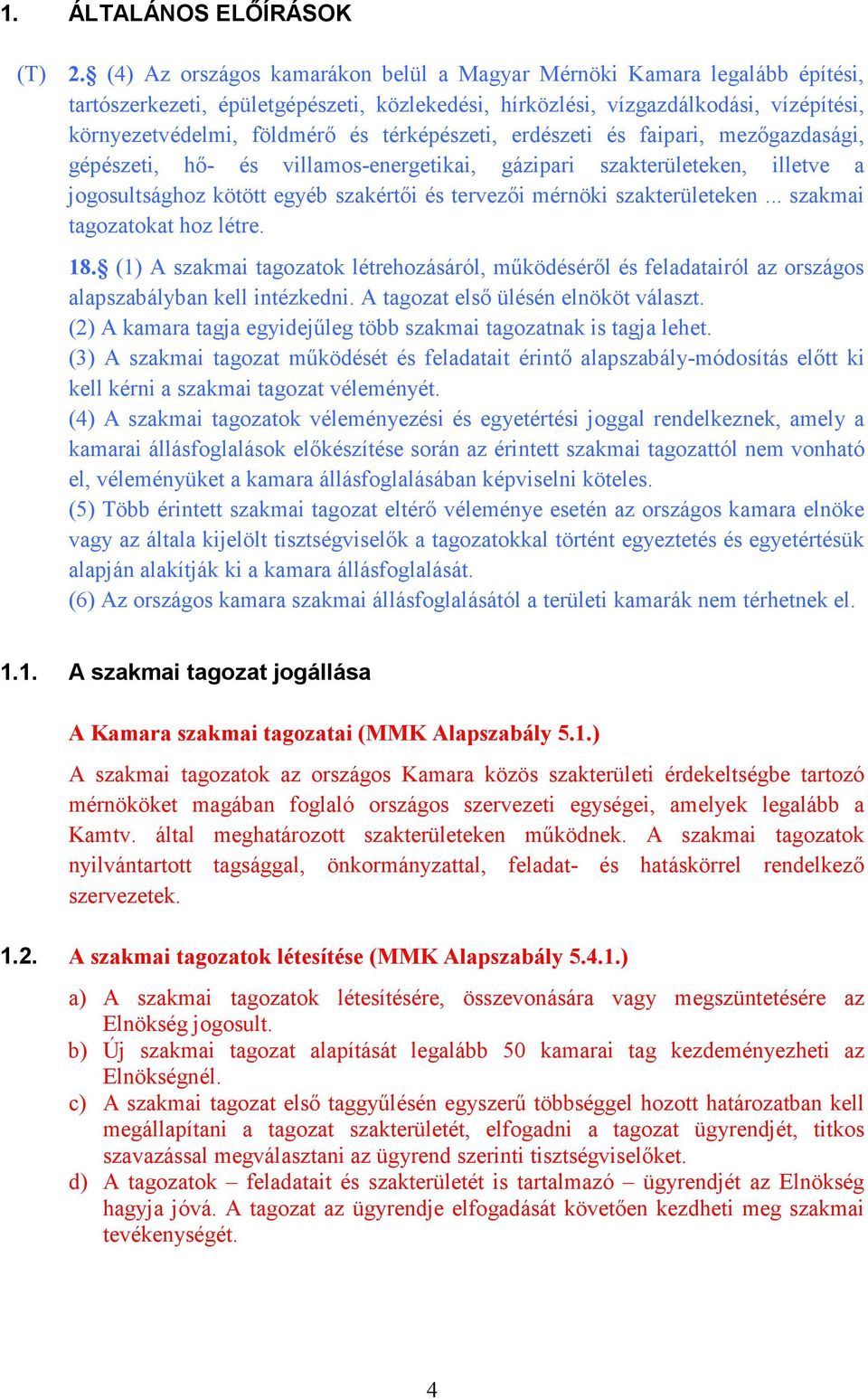 térképészeti, erdészeti és faipari, mezőgazdasági, gépészeti, hő- és villamos-energetikai, gázipari szakterületeken, illetve a jogosultsághoz kötött egyéb szakértői és tervezői mérnöki