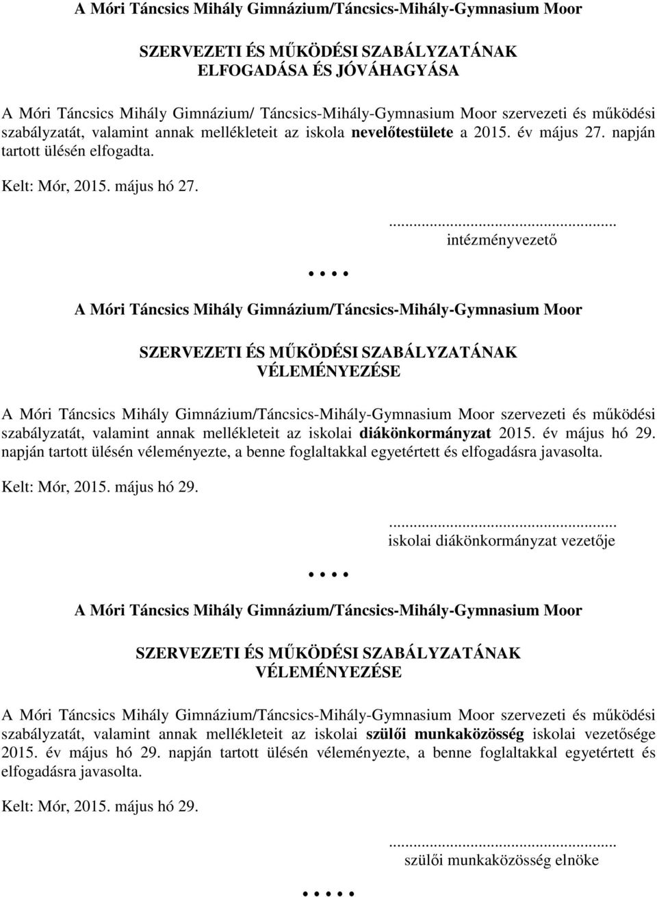 ... intézményvezető A Móri Táncsics Mihály Gimnázium/Táncsics-Mihály-Gymnasium Moor SZERVEZETI ÉS MŰKÖDÉSI SZABÁLYZATÁNAK VÉLEMÉNYEZÉSE A Móri Táncsics Mihály Gimnázium/Táncsics-Mihály-Gymnasium Moor