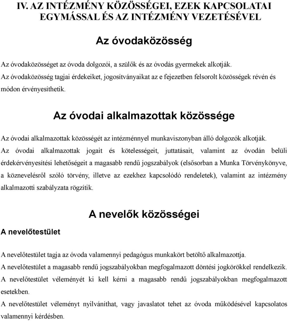 Az óvodai alkalmazottak közössége Az óvodai alkalmazottak közösségét az intézménnyel munkaviszonyban álló dolgozók alkotják.