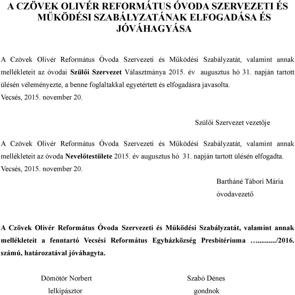 Szülői Szervezet vezetője A Czövek Olivér Református Óvoda Szervezeti és Működési Szabályzatát, valamint annak mellékleteit az óvoda Nevelőtestülete 2015. év augusztus hó 31.