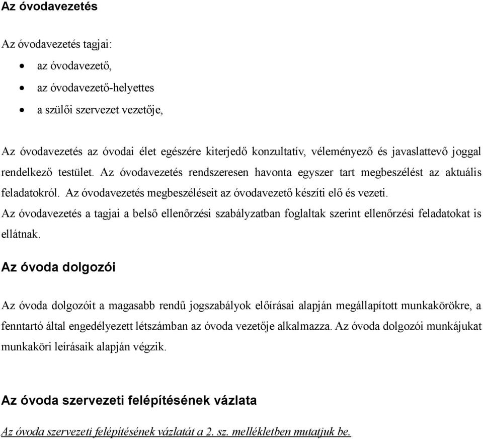 Az óvodavezetés a tagjai a belső ellenőrzési szabályzatban foglaltak szerint ellenőrzési feladatokat is ellátnak.