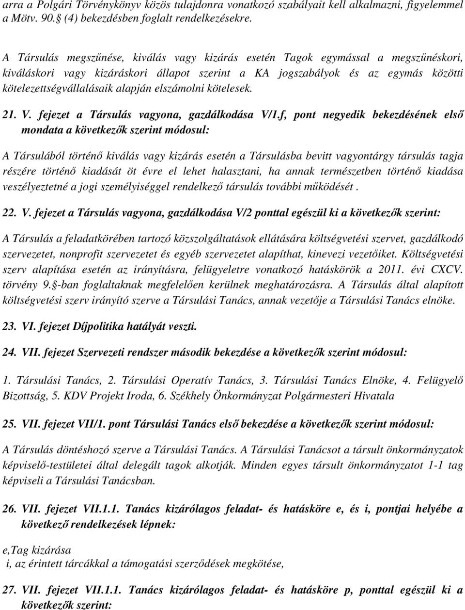 alapján elszámolni kötelesek. 21. V. fejezet a Társulás vagyona, gazdálkodása V/1.