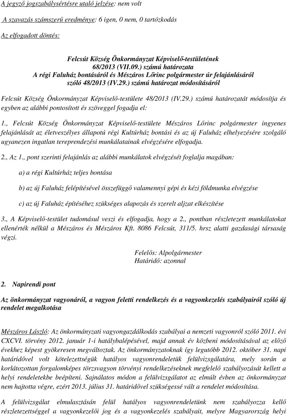 ) számú határozat módosításáról Felcsút Község Önkormányzat Képviselő-testülete 48/2013 (IV.29.) számú határozatát módosítja és egyben az alábbi pontosított és szöveggel fogadja el: 1.