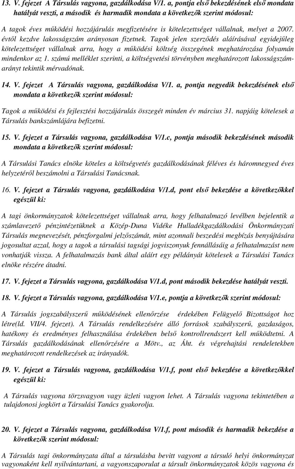 melyet a 2007. évtől kezdve lakosságszám arányosan fizetnek.