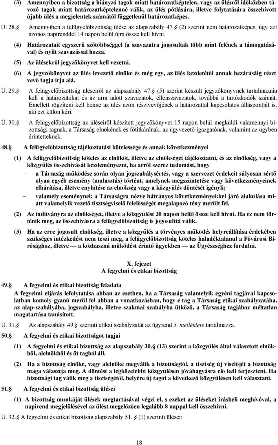 (2) szerint nem határozatképes, úgy azt azonos napirenddel 14 napon belül újra össze kell hívni.