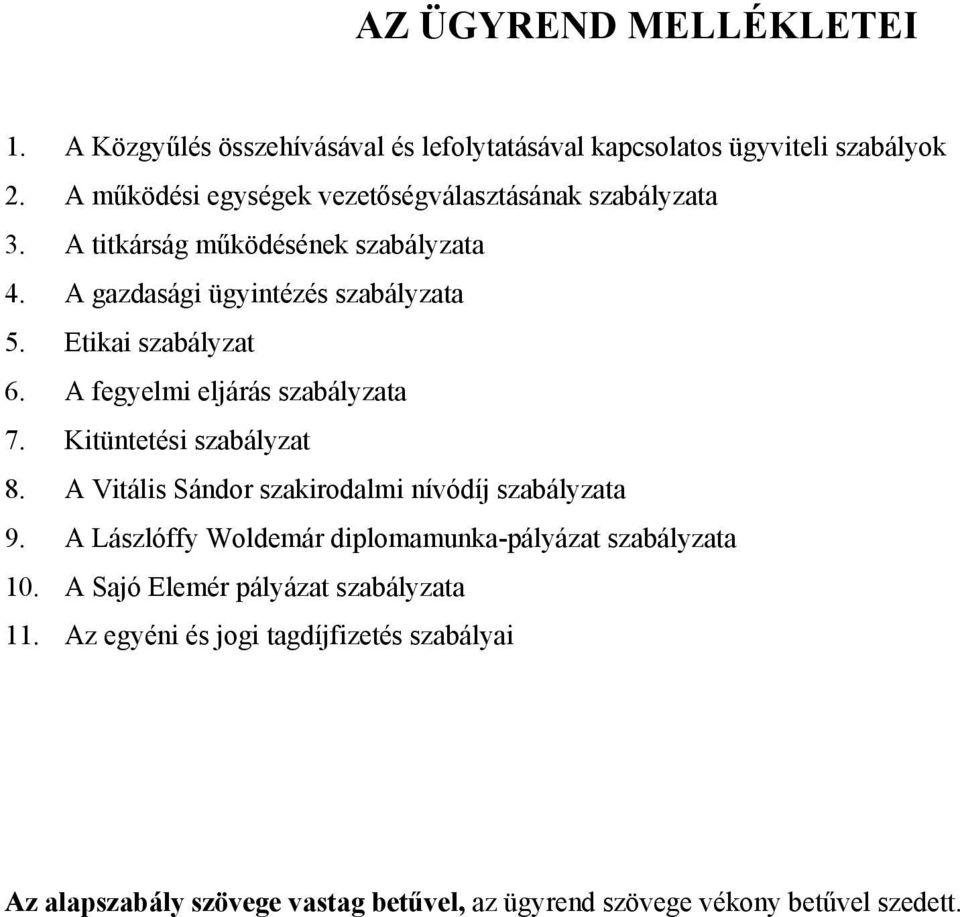 Etikai szabályzat 6. A fegyelmi eljárás szabályzata 7. Kitüntetési szabályzat 8. A Vitális Sándor szakirodalmi nívódíj szabályzata 9.