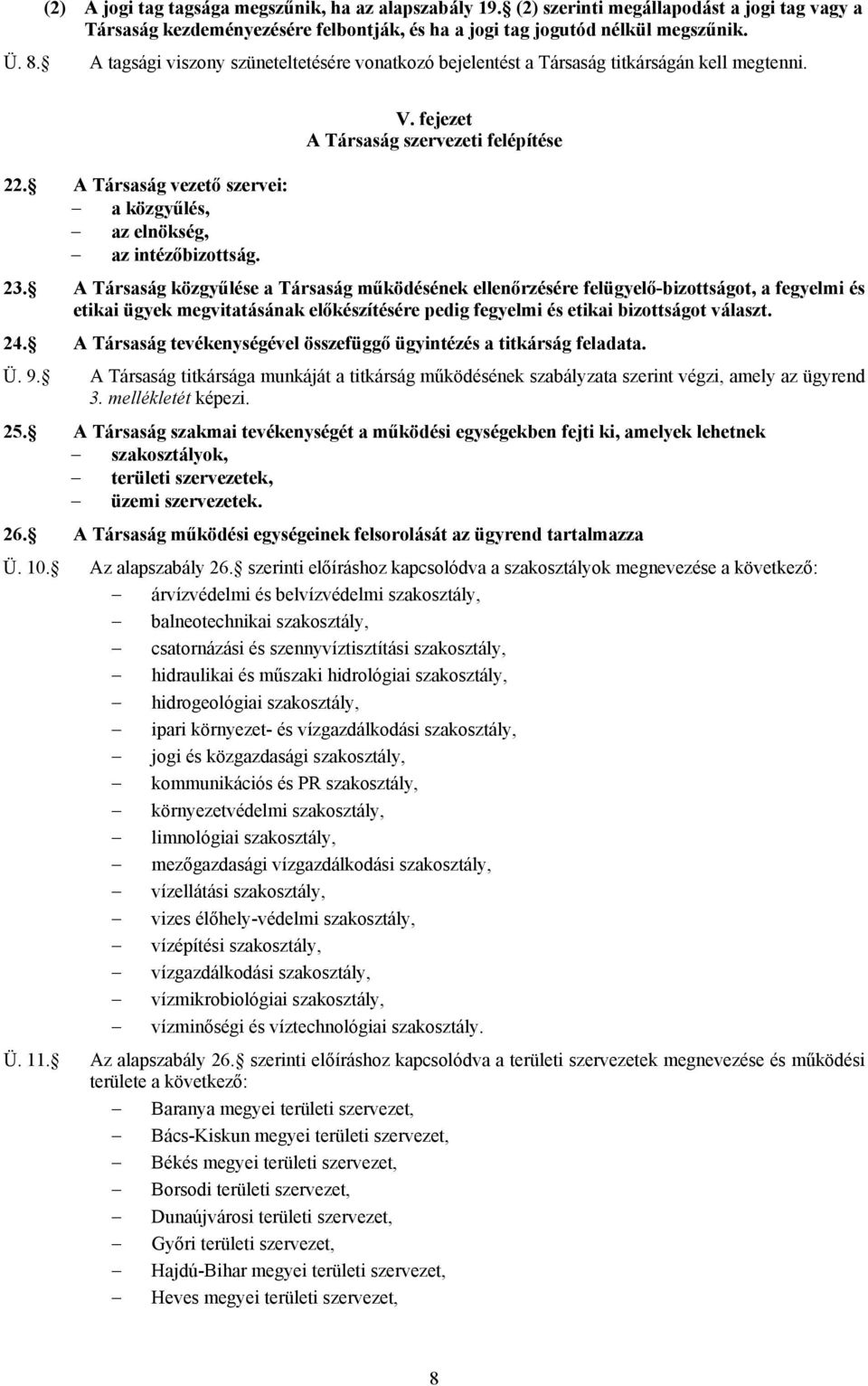 A Társaság vezető szervei: a közgyűlés, az elnökség, az intézőbizottság. 23.