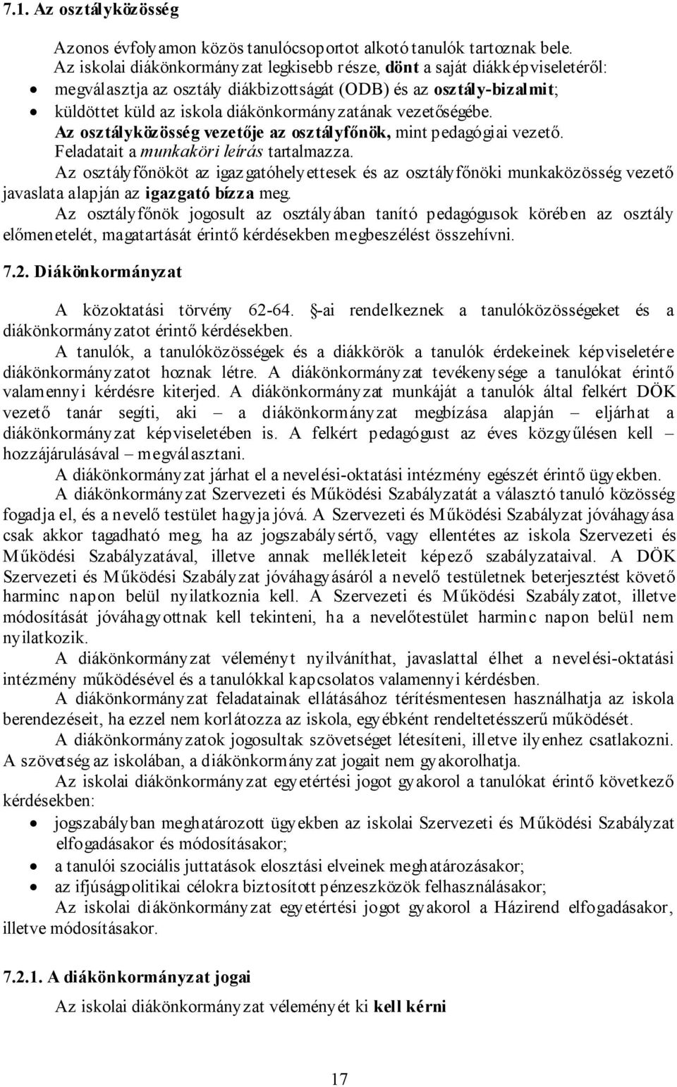 vezetőségébe. Az osztályközösség vezetője az osztályfőnök, mint pedagógiai vezető. Feladatait a munkaköri leírás tartalmazza.