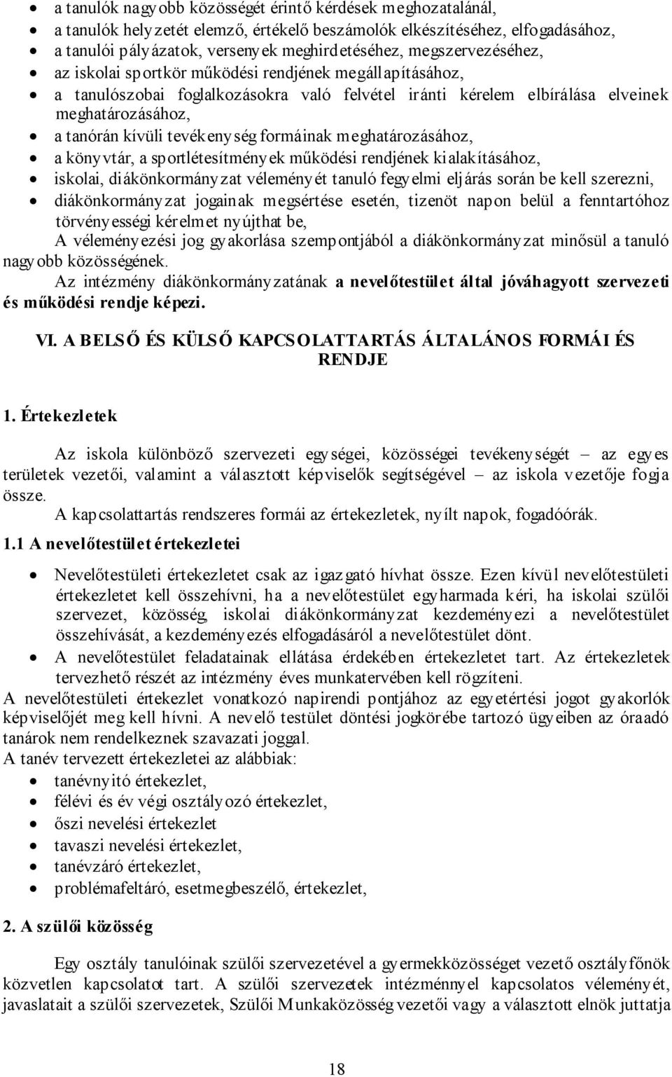 tevékenység formáinak meghatározásához, a könyvtár, a sportlétesítmények működési rendjének kialakításához, iskolai, diákönkormányzat véleményét tanuló fegyelmi eljárás során be kell szerezni,