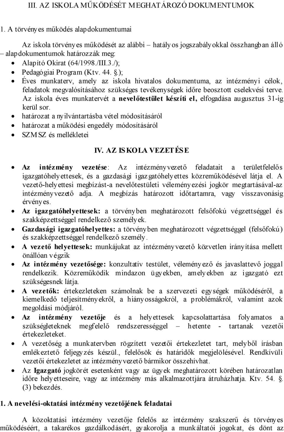 /); Pedagógiai Program (Ktv. 44..); Éves munkaterv, amely az iskola hivatalos dokumentuma, az intézményi célok, feladatok megvalósításához szükséges tevékenységek időre beosztott cselekvési terve.