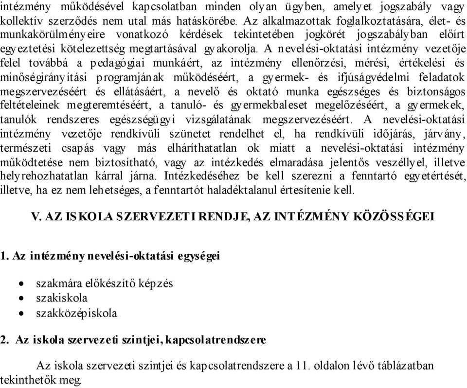 A nevelési-oktatási intézmény vezetője felel továbbá a pedagógiai munkáért, az intézmény ellenőrzési, mérési, értékelési és minőségirányítási programjának működéséért, a gyermek- és ifjúságvédelmi