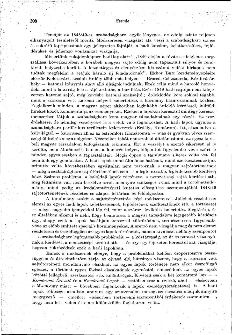 Mit értünk tulajdonképpen hadi lap alatt?,,1849 elején a főváros ideiglenes megszállása következtében a korabeli magyar sajtó eddig nem tapasztalt súlyos és rendkívüli helyzetbe került.