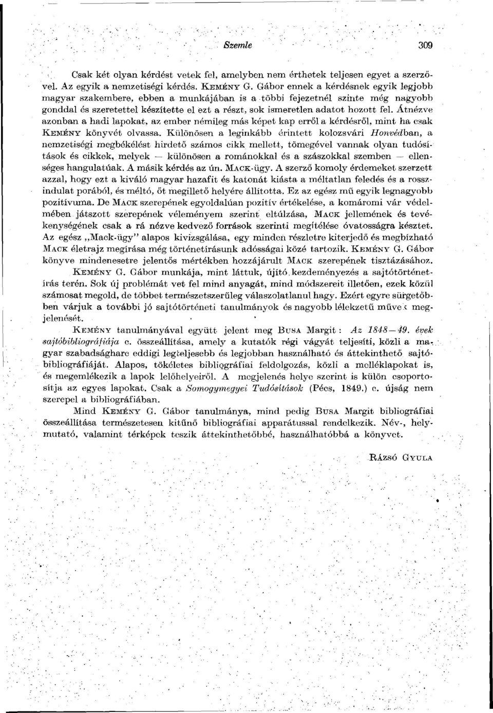 Átnézve azonban a hadi lapokat, az ember némileg más képet kap erről a kérdésről, mint ha csak KEMÉNY könyvét olvassa.