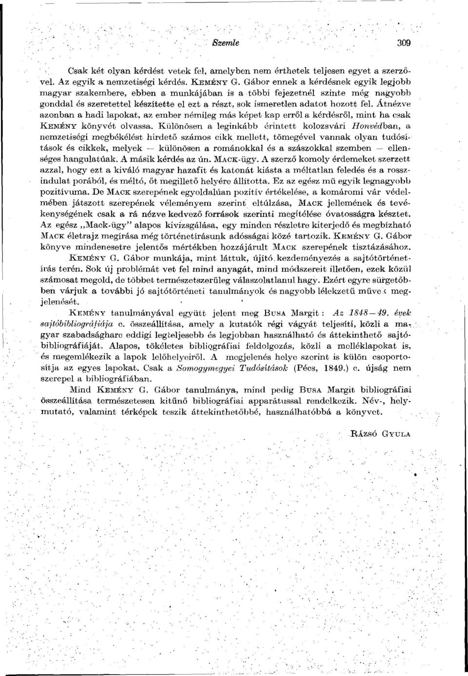 Átnézve azonban a hadi lapokat, az ember némileg más képet kap erről a kérdésről, mint ha csak KEMÉNY könyvét olvassa.