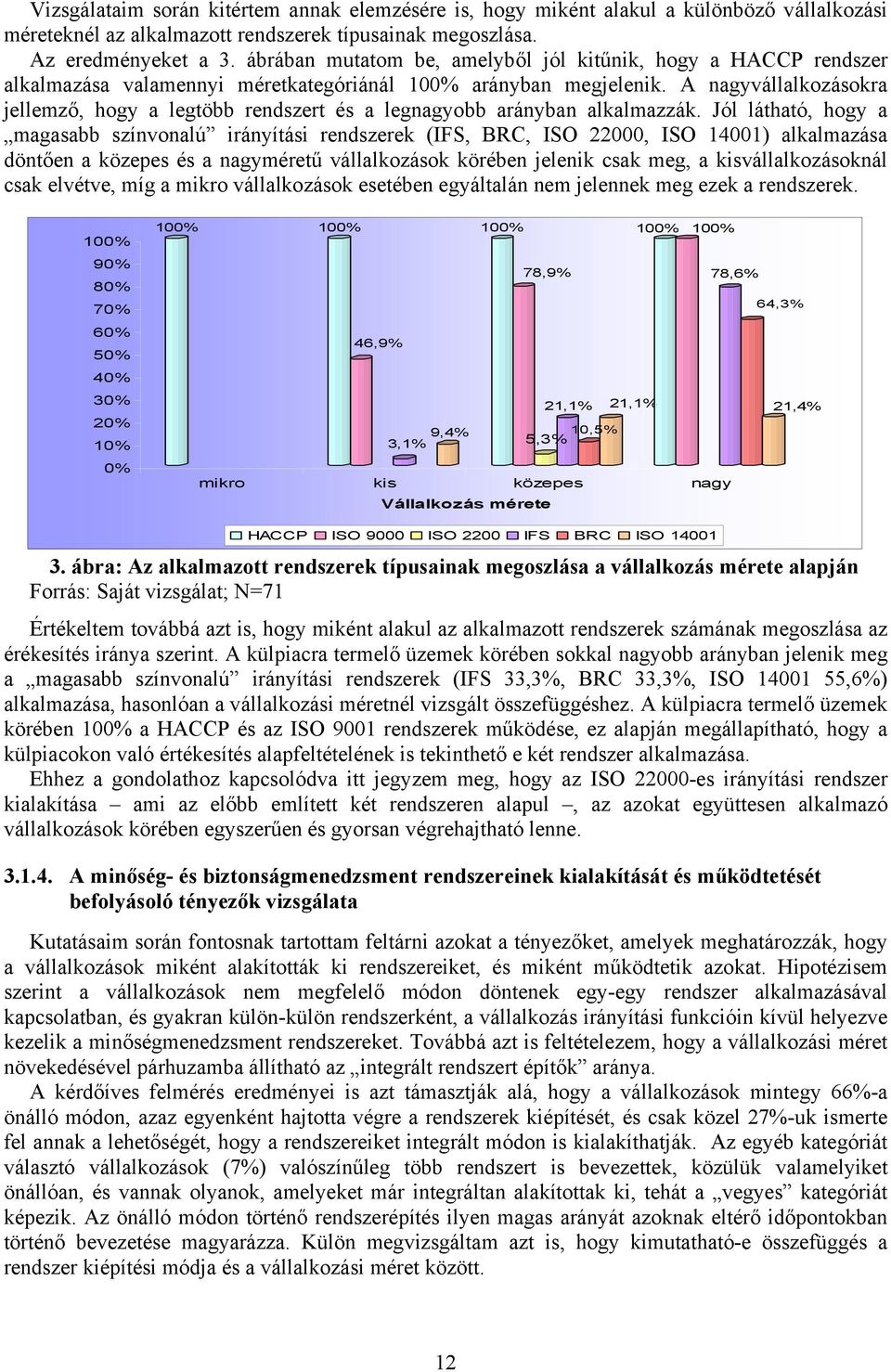 A nagyvállalkozásokra jellemző, hogy a legtöbb rendszert és a legnagyobb arányban alkalmazzák.