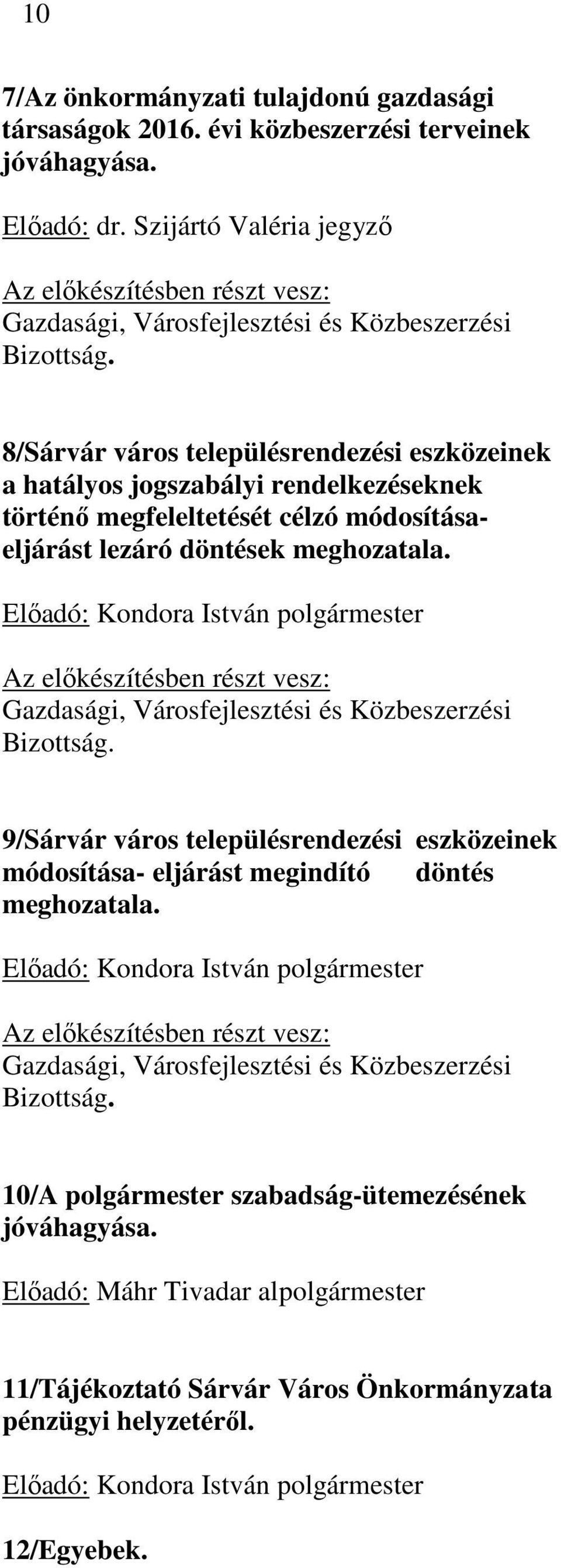 8/Sárvár város településrendezési eszközeinek a hatályos jogszabályi rendelkezéseknek történő megfeleltetését célzó módosításaeljárást lezáró döntések meghozatala.