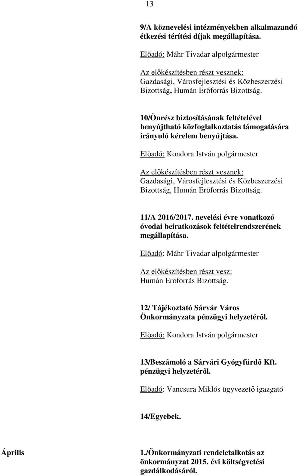 10/Önrész biztosításának feltételével benyújtható közfoglalkoztatás támogatására irányuló kérelem benyújtása.