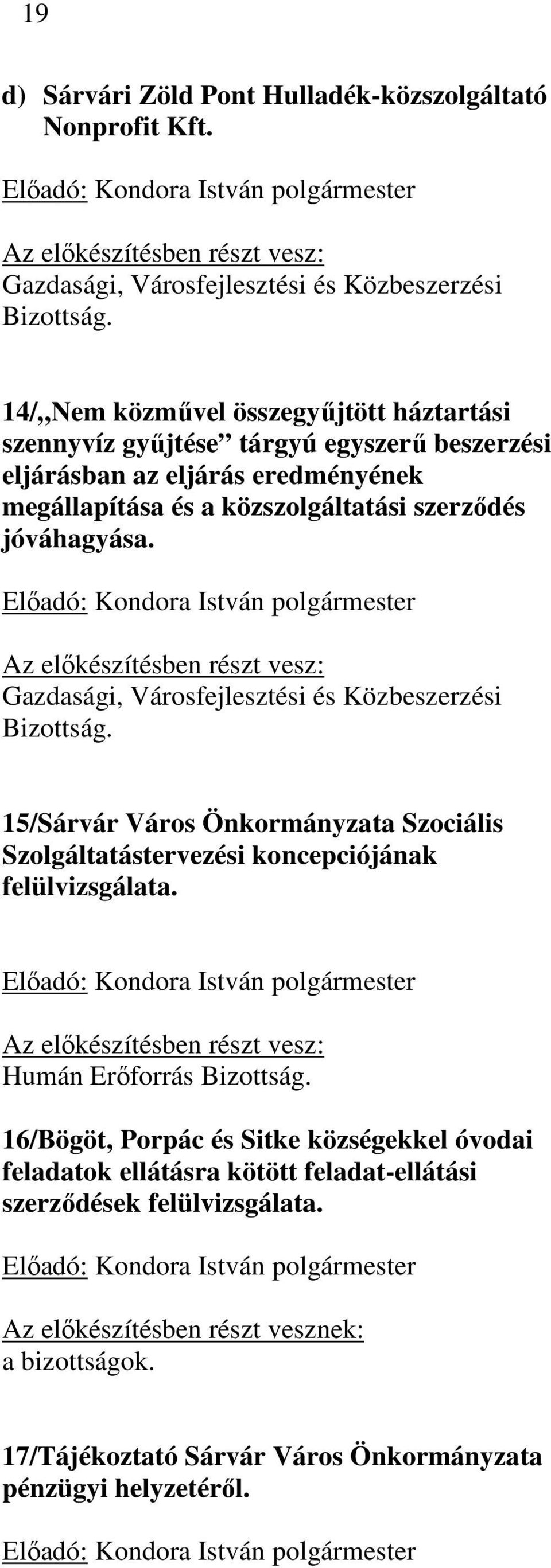 Előadó: Kondora István polgármester Az előkészítésben részt vesz: Gazdasági, Városfejlesztési és Közbeszerzési Bizottság.