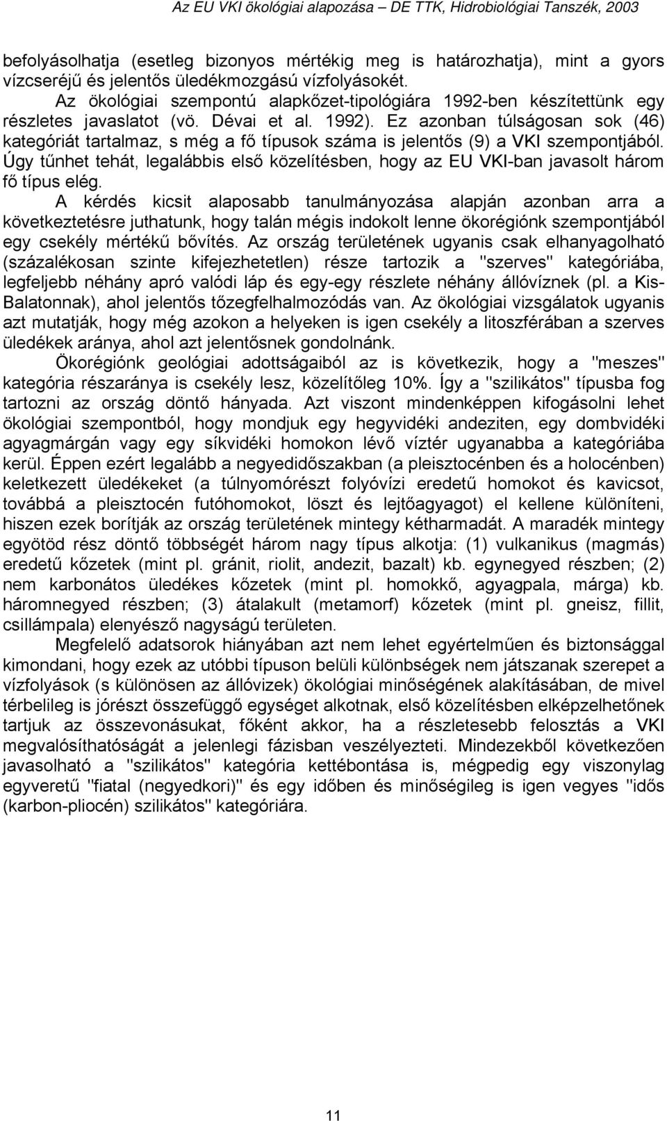 Ez azonban túlságosan sok (46) kategóriát tartalmaz, s még a fő típusok száma is jelentős (9) a VKI szempontjából.