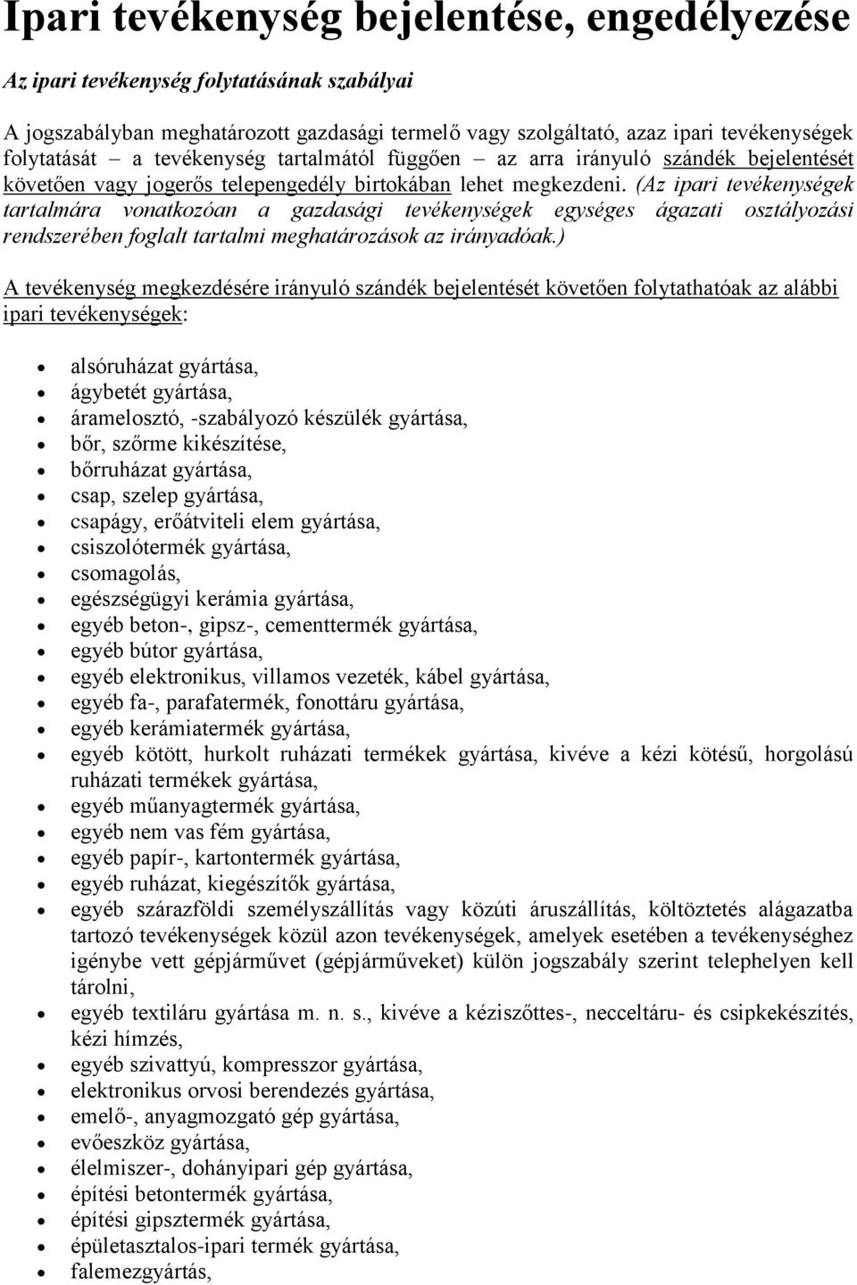 (Az ipari tevékenységek tartalmára vonatkozóan a gazdasági tevékenységek egységes ágazati osztályozási rendszerében foglalt tartalmi meghatározások az irányadóak.