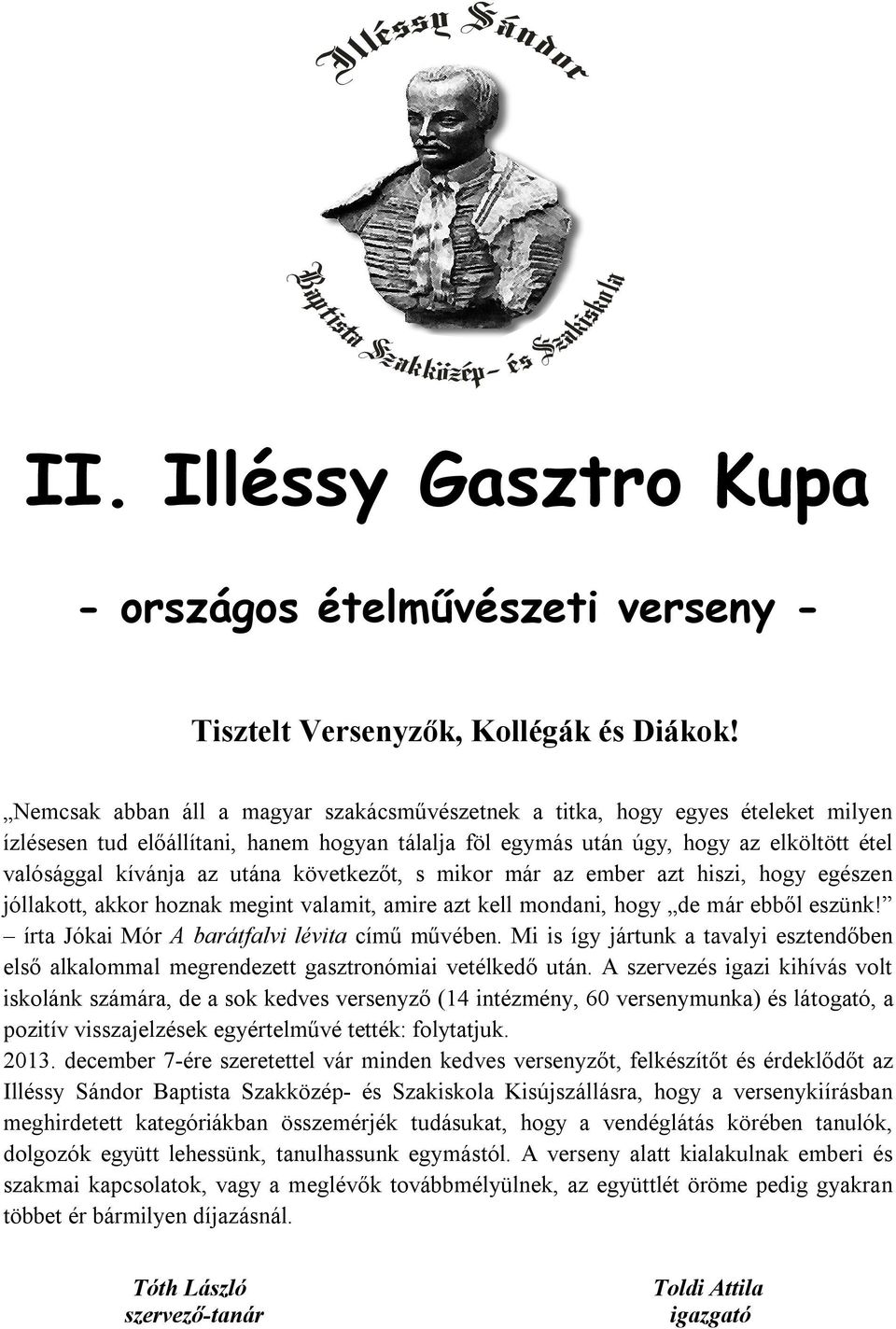 utána következőt, s mikor már az ember azt hiszi, hogy egészen jóllakott, akkor hoznak megint valamit, amire azt kell mondani, hogy de már ebből eszünk!