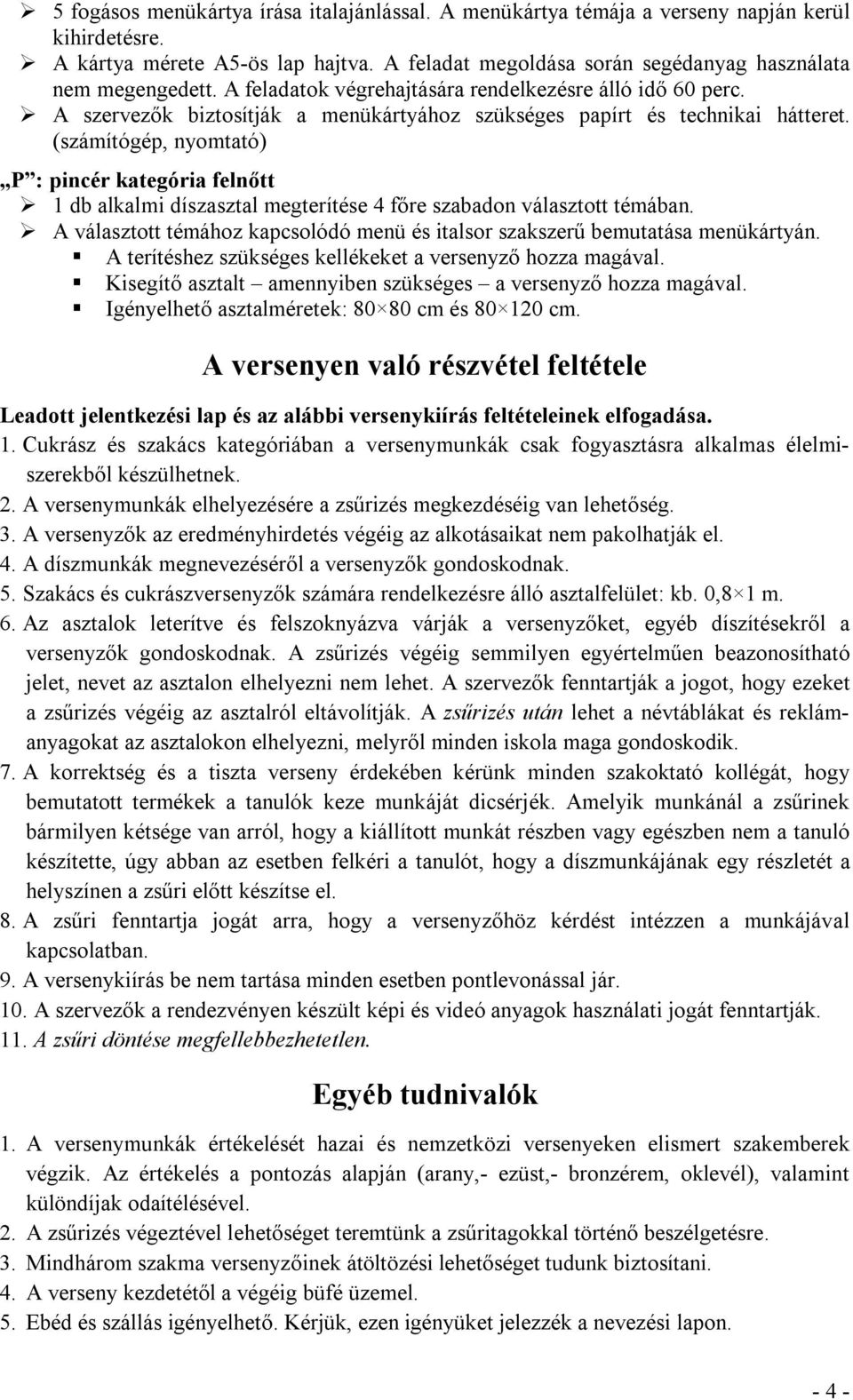 (számítógép, nyomtató) P : pincér kategória felnőtt 1 db alkalmi díszasztal megterítése 4 főre szabadon választott témában.