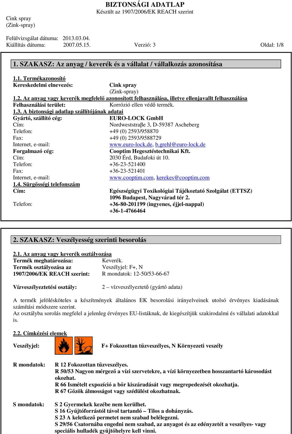 Sürgősségi telefonszám Cím: Telefon: EURO-LOCK GmbH Nordweststraβe 3, D-59387 Ascheberg +49 (0) 2593/958870 +49 (0) 2593/9588729 www.euro-lock.de, b.grehl@euro-lock.de Cooptim Hegesztéstechnikai Kft.