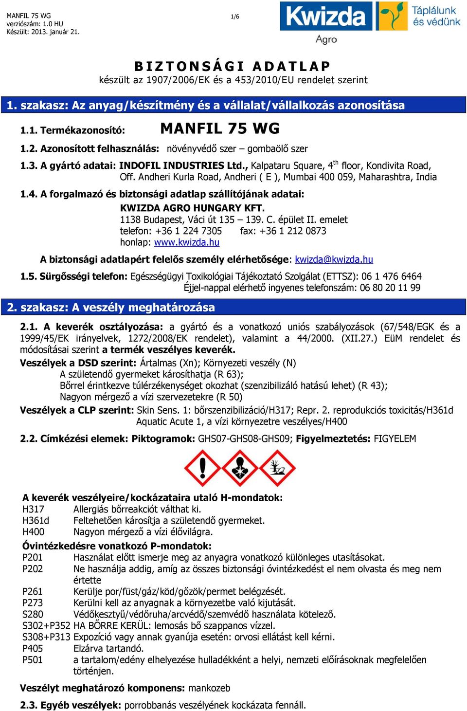 Andheri Kurla Road, Andheri ( E ), Mumbai 400 059, Maharashtra, India 1.4. A forgalmazó és biztonsági adatlap szállítójának adatai: KWIZDA AGRO HUNGARY KFT. 1138 Budapest, Váci út 135 139. C.