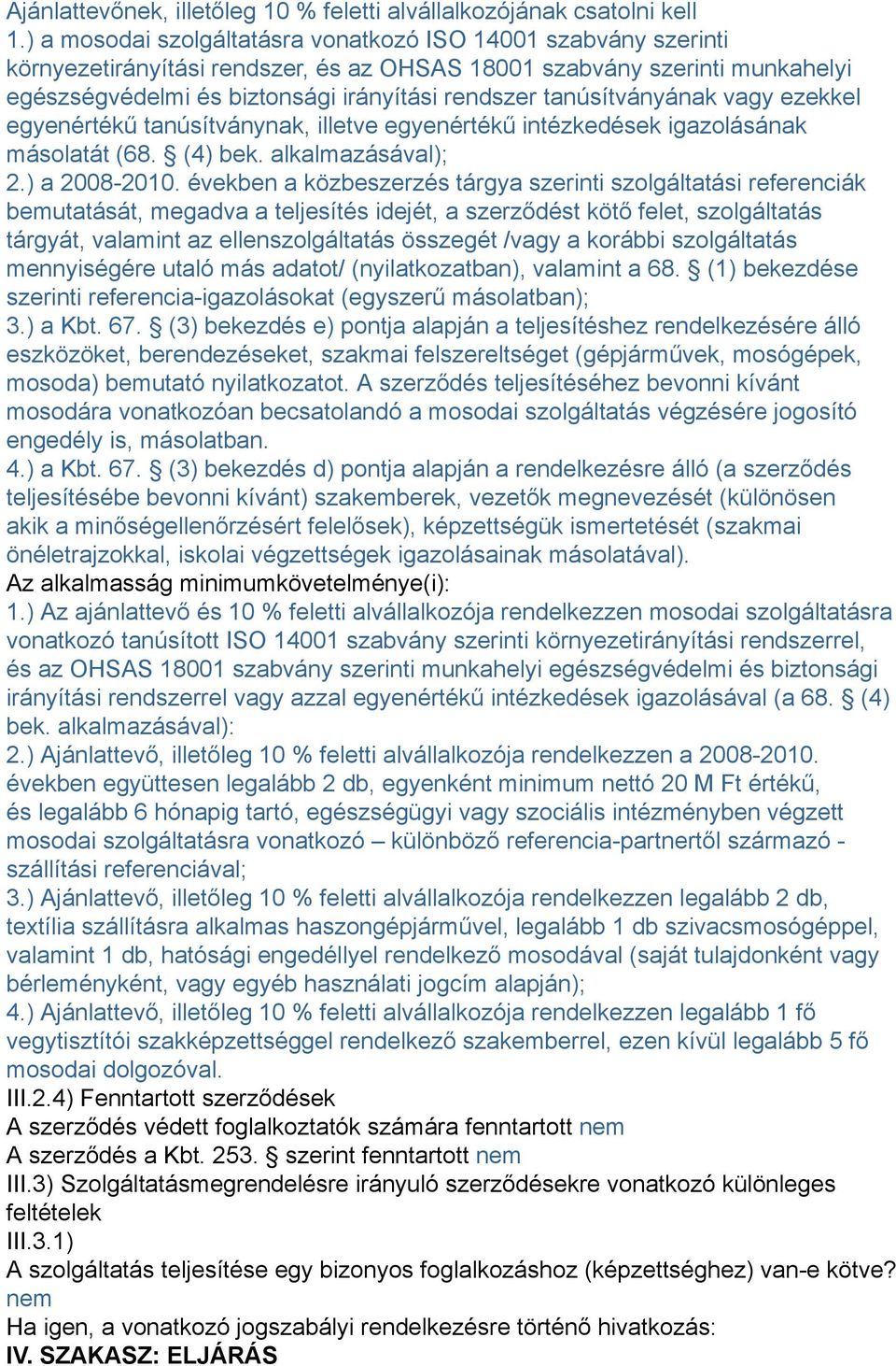 tanúsítványának vagy ezekkel egyenértékű tanúsítványnak, illetve egyenértékű intézkedések igazolásának másolatát (68. (4) bek. alkalmazásával); 2.) a 2008-2010.