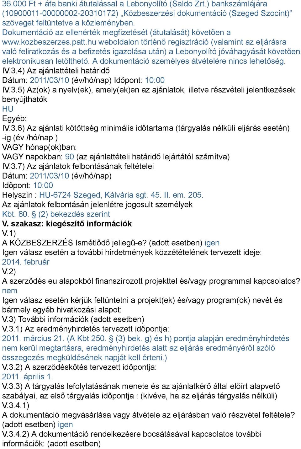 hu weboldalon történő regisztráció (valamint az eljárásra való feliratkozás és a befizetés igazolása után) a Lebonyolító jóváhagyását követően elektronikusan letölthető.