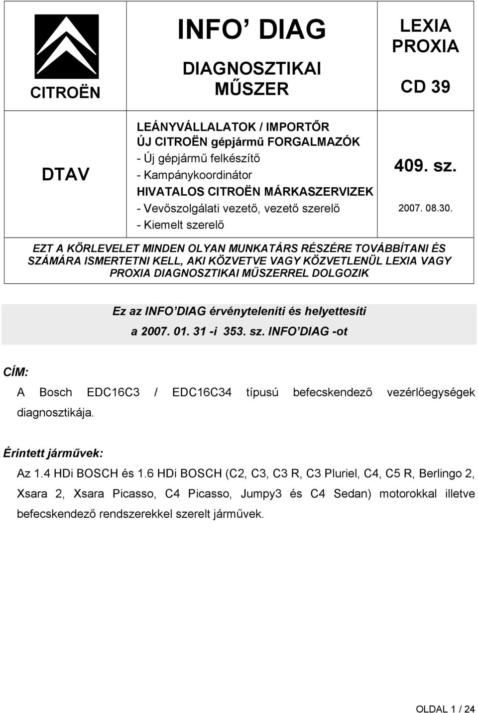 EZT A KÖRLEVELET MINDEN OLYAN MUNKATÁRS RÉSZÉRE TOVÁBBÍTANI ÉS SZÁMÁRA ISMERTETNI KELL, AKI KÖZVETVE VAGY KÖZVETLENÜL LEXIA VAGY PROXIA DIAGNOSZTIKAI MŰSZERREL DOLGOZIK Ez az INFO DIAG érvényteleníti