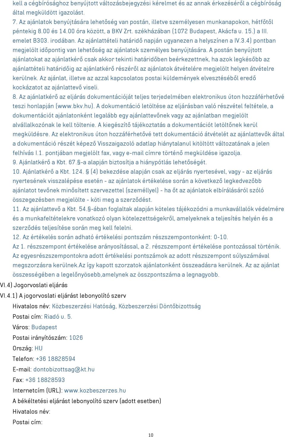 irodában. Az ajánlattételi határidő napján ugyanezen a helyszínen a IV.3.4) pontban megjelölt időpontig van lehetőség az ajánlatok személyes benyújtására.