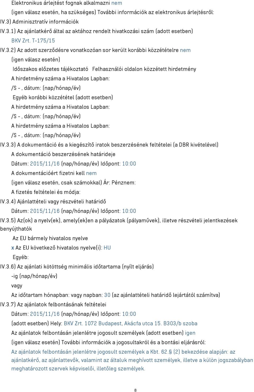 1) Az ajánlatkérő által az aktához rendelt hivatkozási szám (adott esetben) BKV Zrt. T-175/15 IV.3.