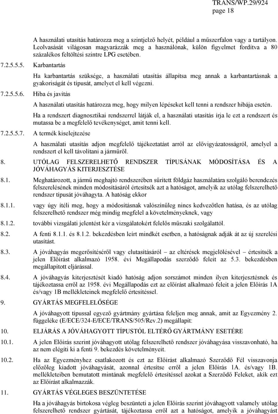 5.5. Karbantartás Ha karbantartás szüksége, a használati utasítás állapítsa meg annak a karbantartásnak a gyakoriságát és típusát, amelyet el kell végezni. 7.2.5.5.6.